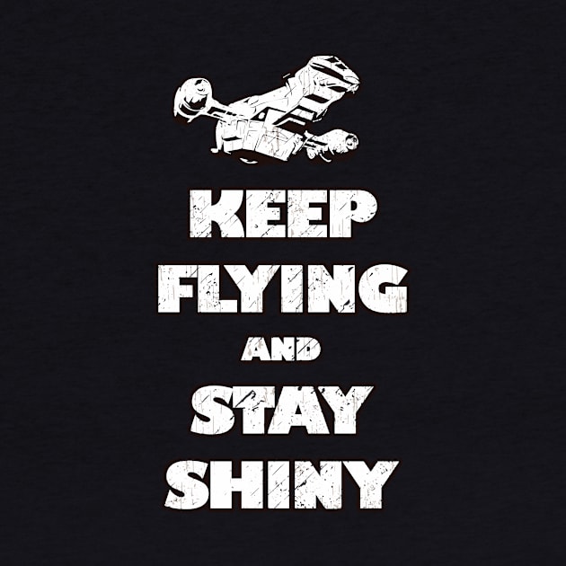 Keep Flyin' And Stay Shiny by bigdamnbrowncoats